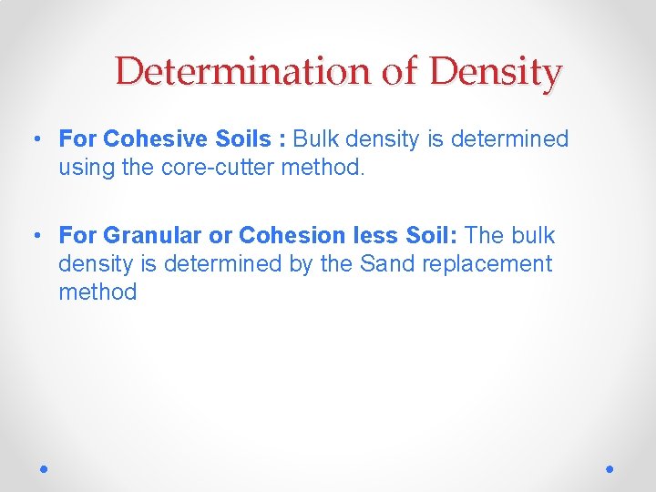 Determination of Density • For Cohesive Soils : Bulk density is determined using the