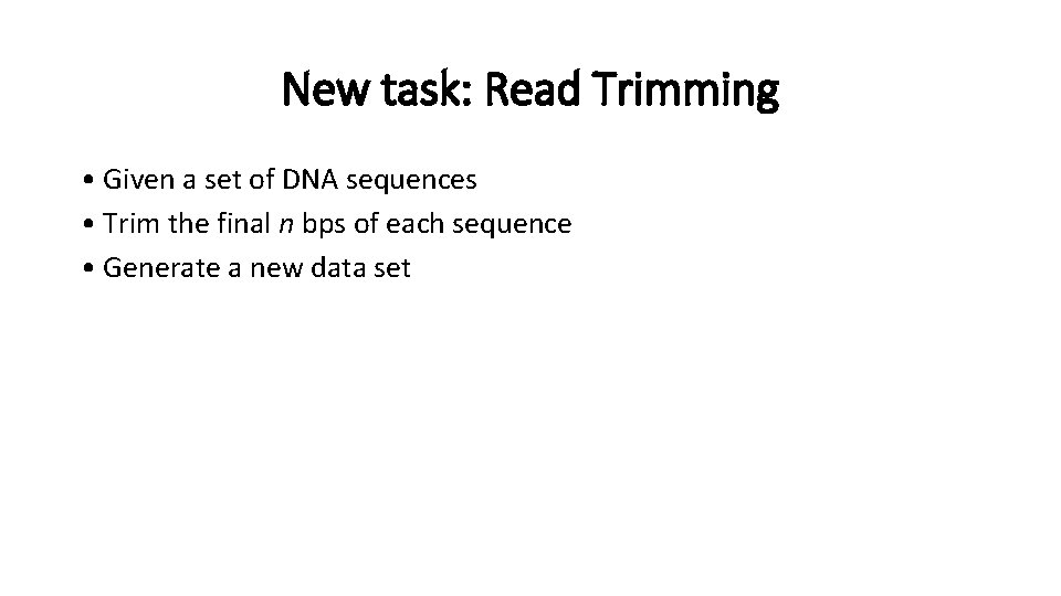 New task: Read Trimming •  Given a set of DNA sequences •  Trim the