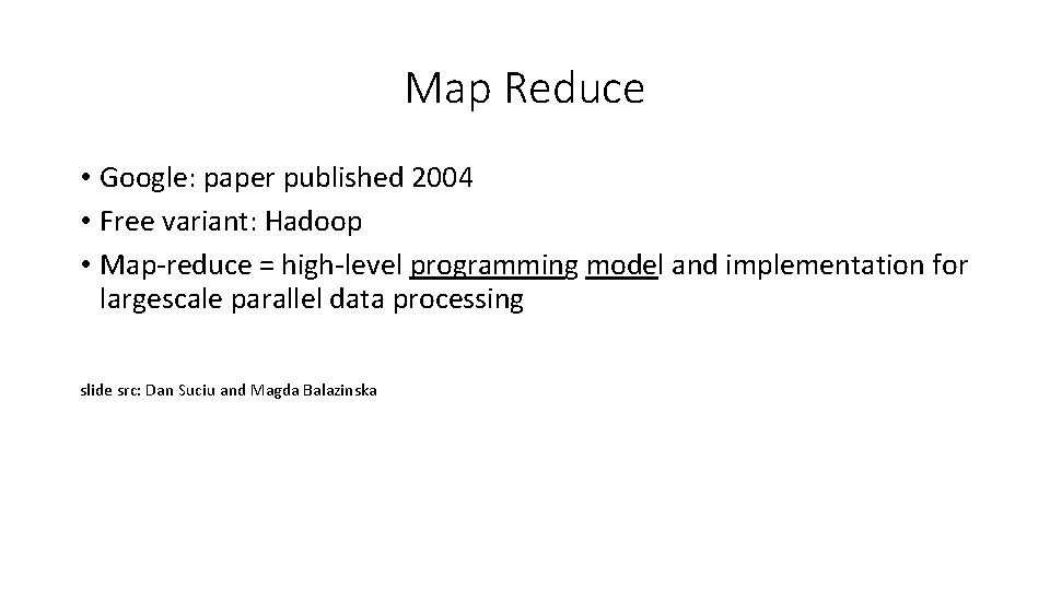 Map Reduce • Google: paper published 2004 • Free variant: Hadoop • Map-reduce =