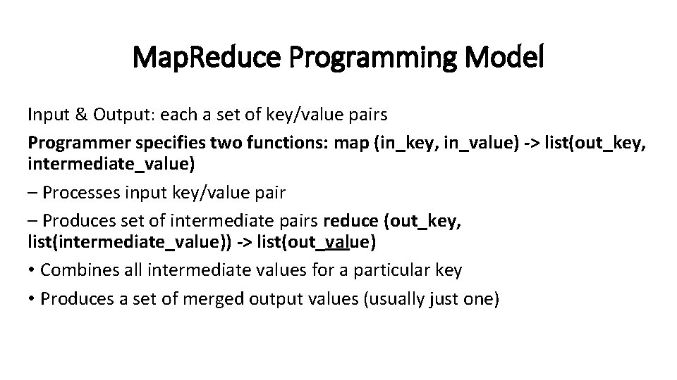 Map. Reduce Programming Model Input & Output: each a set of key/value pairs Programmer
