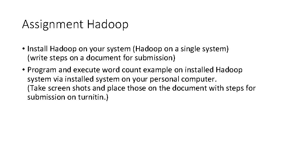 Assignment Hadoop • Install Hadoop on your system (Hadoop on a single system) (write