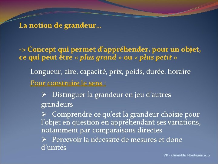 La notion de grandeur… -> Concept qui permet d’appréhender, pour un objet, ce qui