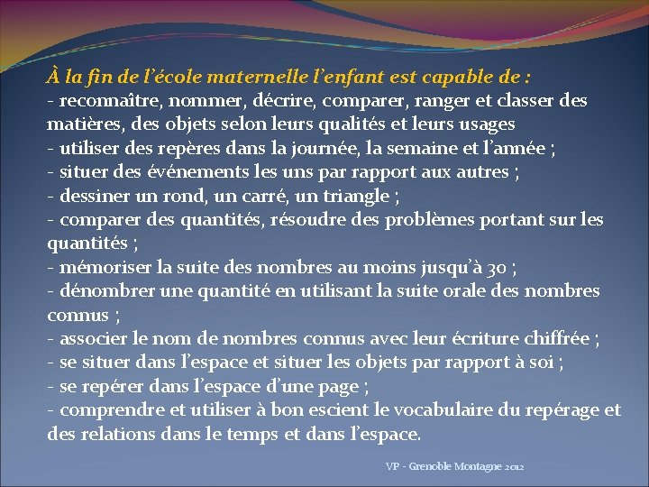 À la fin de l’école maternelle l’enfant est capable de : - reconnaître, nommer,