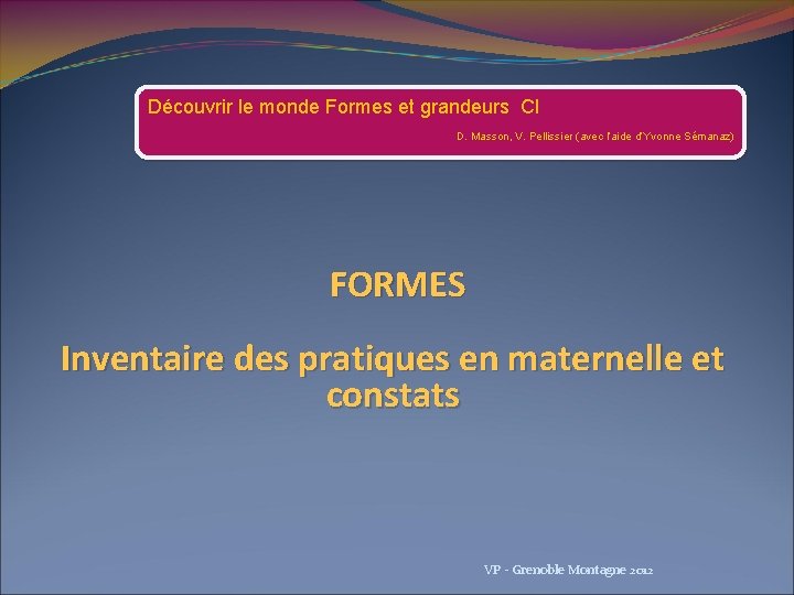 Découvrir le monde Formes et grandeurs CI D. Masson, V. Pellissier (avec l’aide d’Yvonne