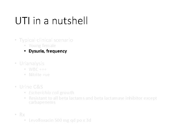 UTI in a nutshell • Typical clinical scenario • Young female • Dysuria, frequency