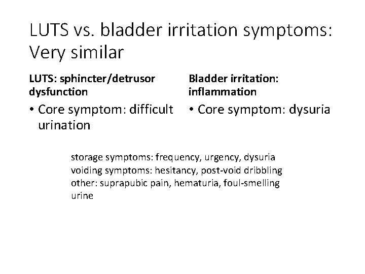 LUTS vs. bladder irritation symptoms: Very similar LUTS: sphincter/detrusor dysfunction Bladder irritation: inflammation •