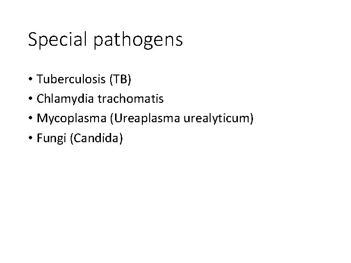 Special pathogens • Tuberculosis (TB) • Chlamydia trachomatis • Mycoplasma (Ureaplasma urealyticum) • Fungi