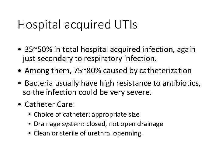 Hospital acquired UTIs • 35~50% in total hospital acquired infection, again just secondary to