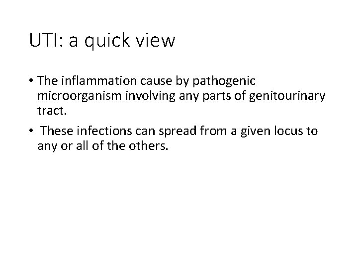 UTI: a quick view • The inflammation cause by pathogenic microorganism involving any parts