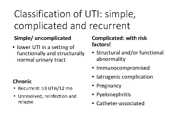 Classification of UTI: simple, complicated and recurrent Simple/ uncomplicated • lower UTI in a