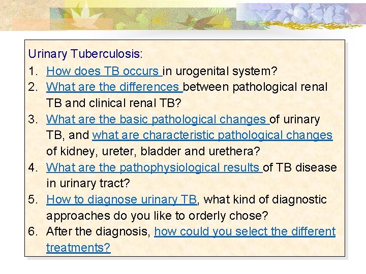 Urinary Tuberculosis: 1. How does TB occurs in urogenital system? 2. What are the