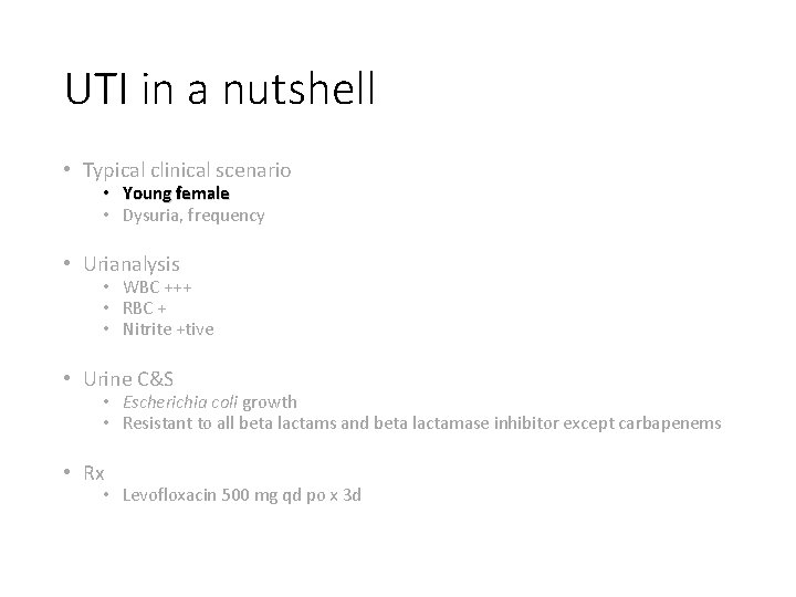 UTI in a nutshell • Typical clinical scenario • Young female • Dysuria, frequency