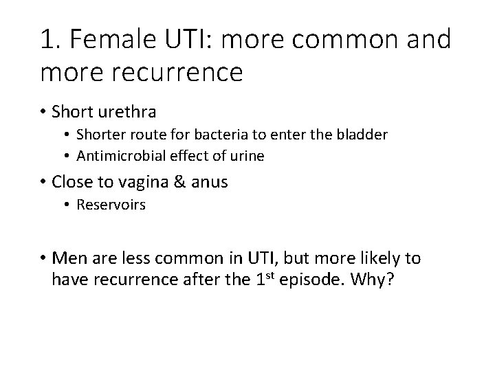 1. Female UTI: more common and more recurrence • Short urethra • Shorter route