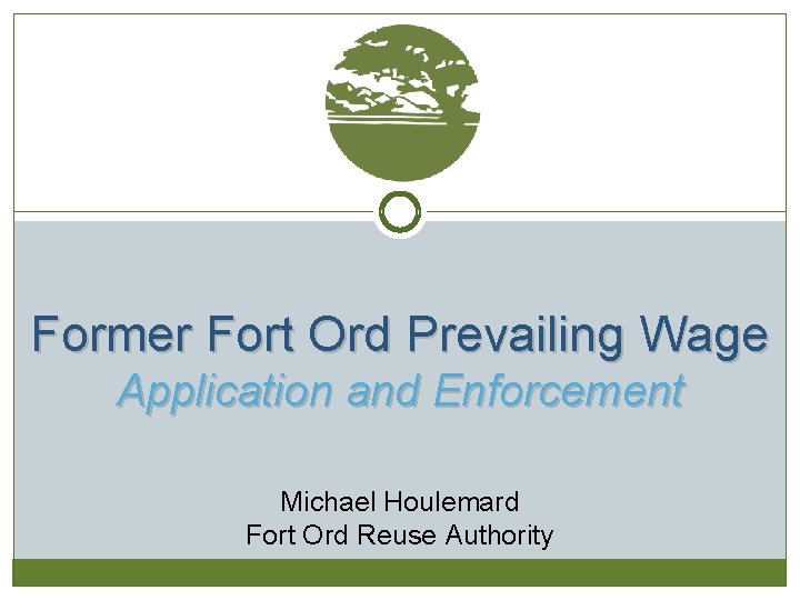 Former Fort Ord Prevailing Wage Application and Enforcement Michael Houlemard Fort Ord Reuse Authority
