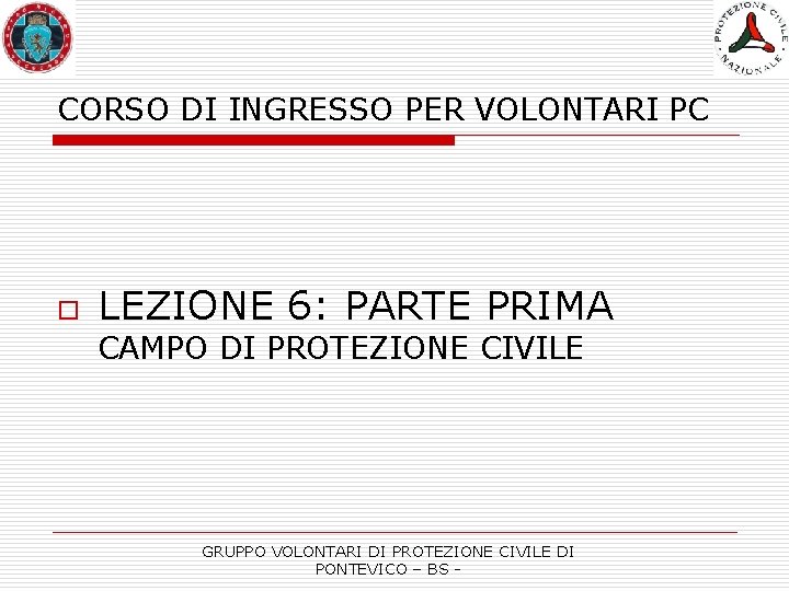 CORSO DI INGRESSO PER VOLONTARI PC o LEZIONE 6: PARTE PRIMA CAMPO DI PROTEZIONE