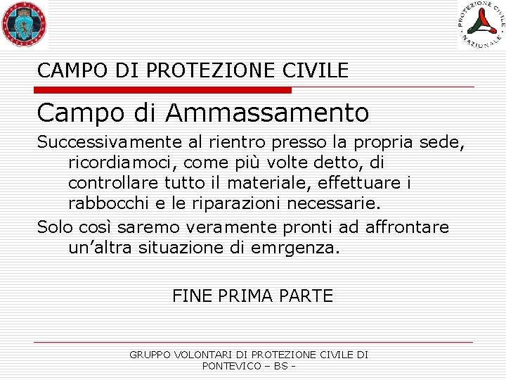 CAMPO DI PROTEZIONE CIVILE Campo di Ammassamento Successivamente al rientro presso la propria sede,