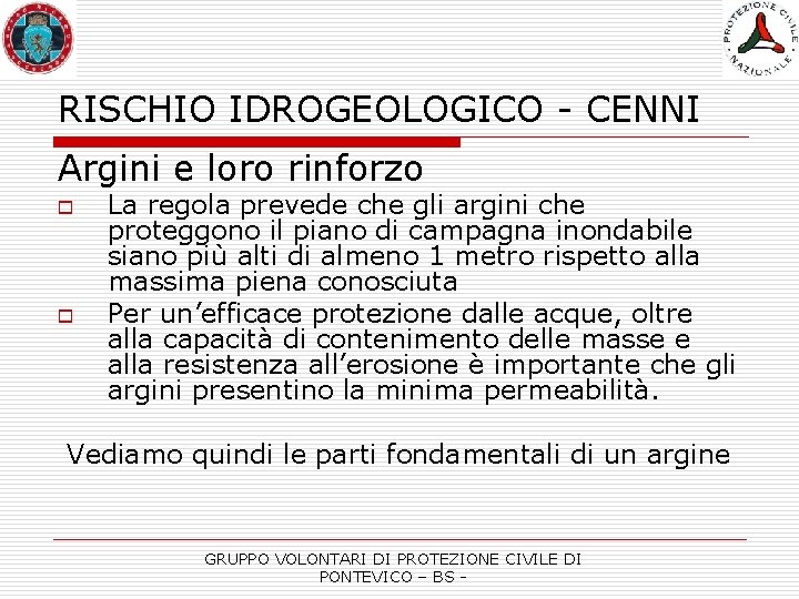 RISCHIO IDROGEOLOGICO - CENNI Argini e loro rinforzo o o La regola prevede che