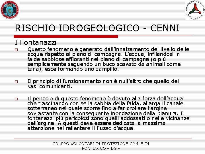 RISCHIO IDROGEOLOGICO - CENNI I Fontanazzi o o o Questo fenomeno è generato dall’innalzamento