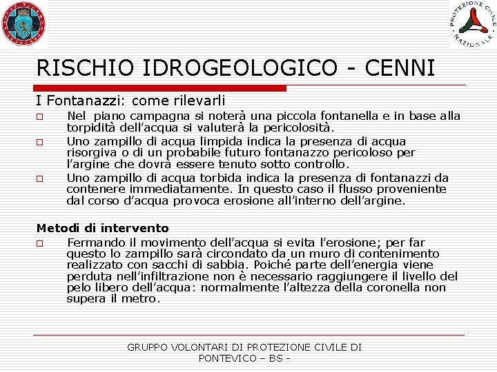 RISCHIO IDROGEOLOGICO - CENNI I Fontanazzi: come rilevarli o o o Nel piano campagna