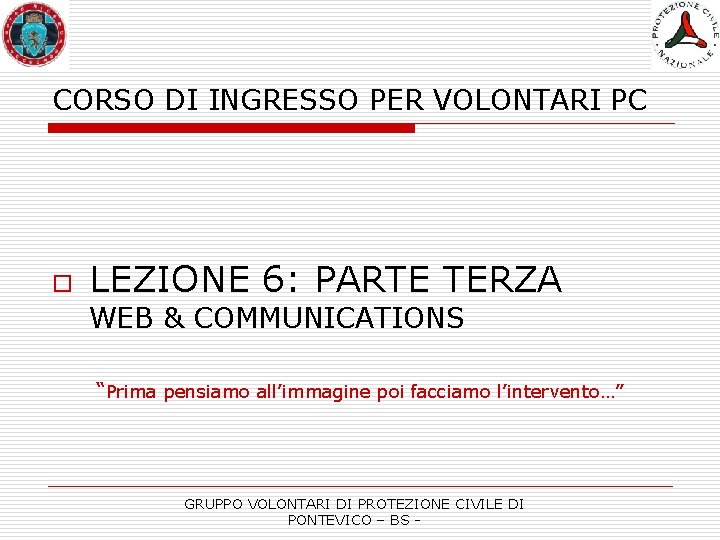 CORSO DI INGRESSO PER VOLONTARI PC o LEZIONE 6: PARTE TERZA WEB & COMMUNICATIONS