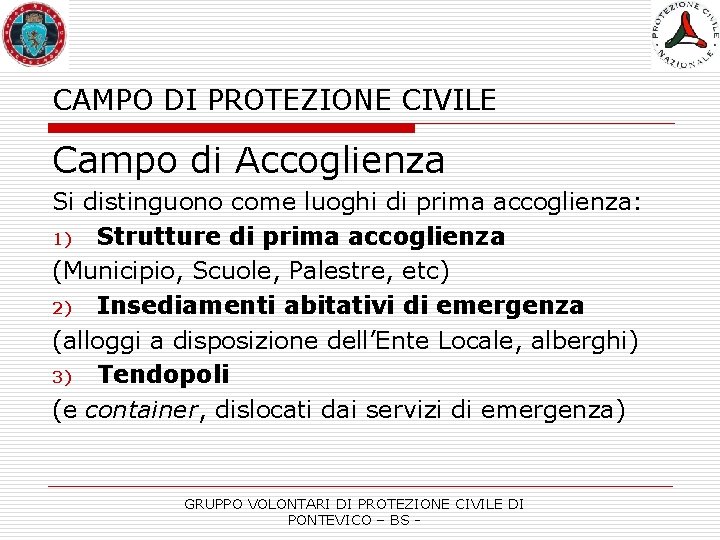 CAMPO DI PROTEZIONE CIVILE Campo di Accoglienza Si distinguono come luoghi di prima accoglienza: