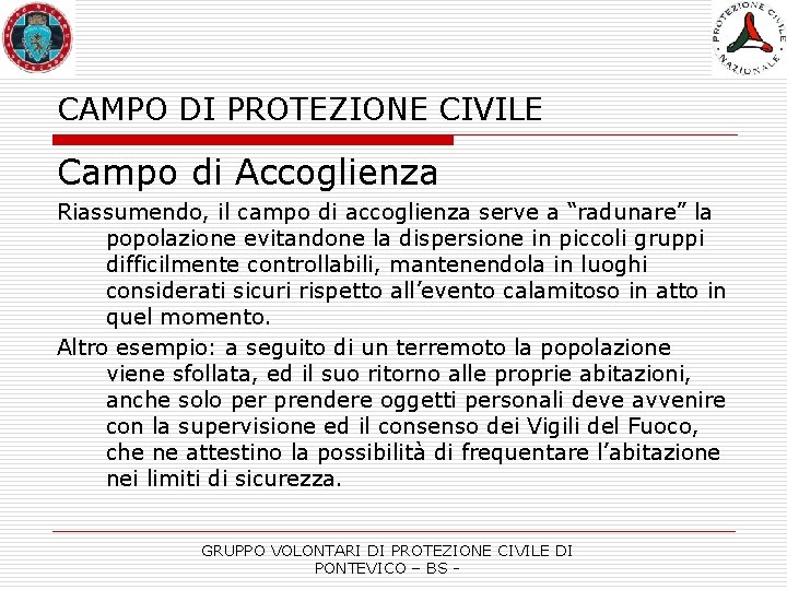 CAMPO DI PROTEZIONE CIVILE Campo di Accoglienza Riassumendo, il campo di accoglienza serve a
