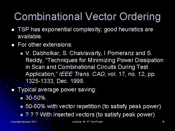 Combinational Vector Ordering l l l TSP has exponential complexity; good heuristics are available.