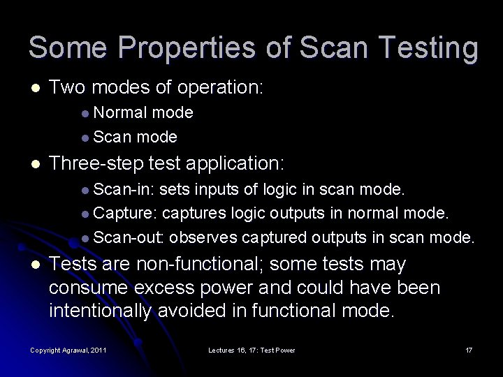 Some Properties of Scan Testing l Two modes of operation: l Normal mode l