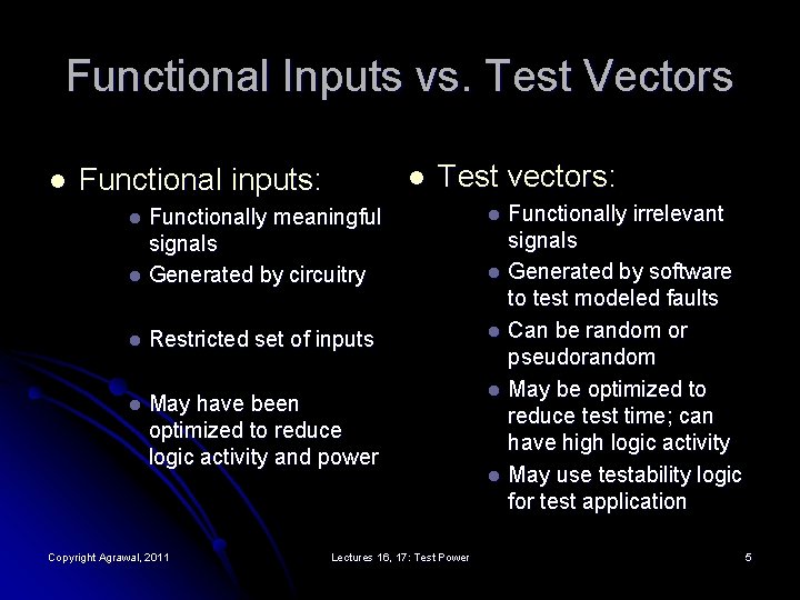 Functional Inputs vs. Test Vectors l Functional inputs: l Test vectors: Functionally meaningful signals