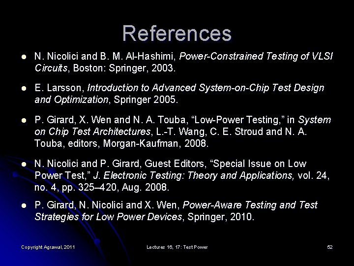 References l N. Nicolici and B. M. Al-Hashimi, Power-Constrained Testing of VLSI Circuits, Boston: