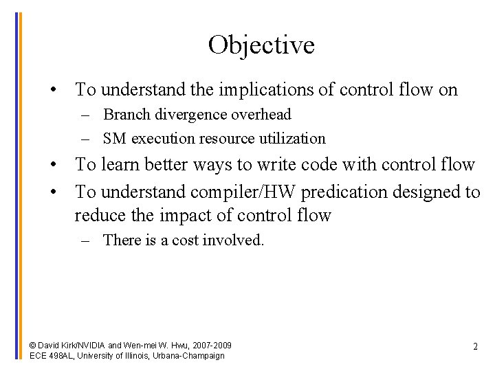 Objective • To understand the implications of control flow on – Branch divergence overhead