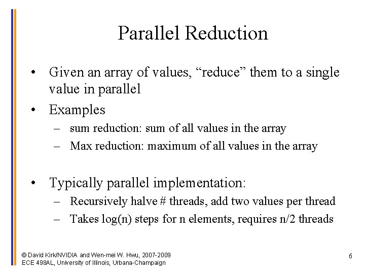 Parallel Reduction • Given an array of values, “reduce” them to a single value