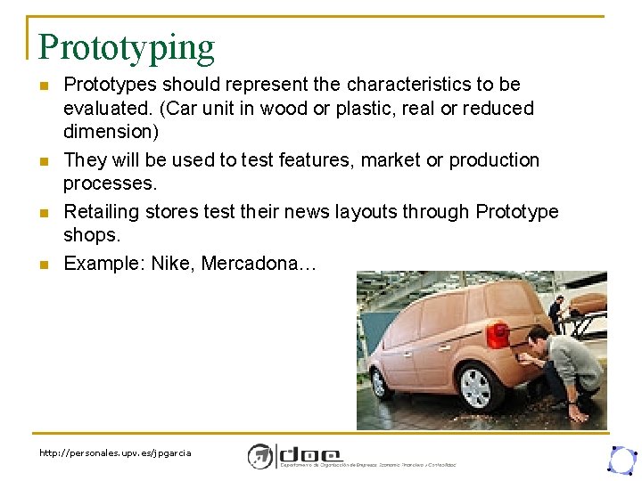 Prototyping n n Prototypes should represent the characteristics to be evaluated. (Car unit in