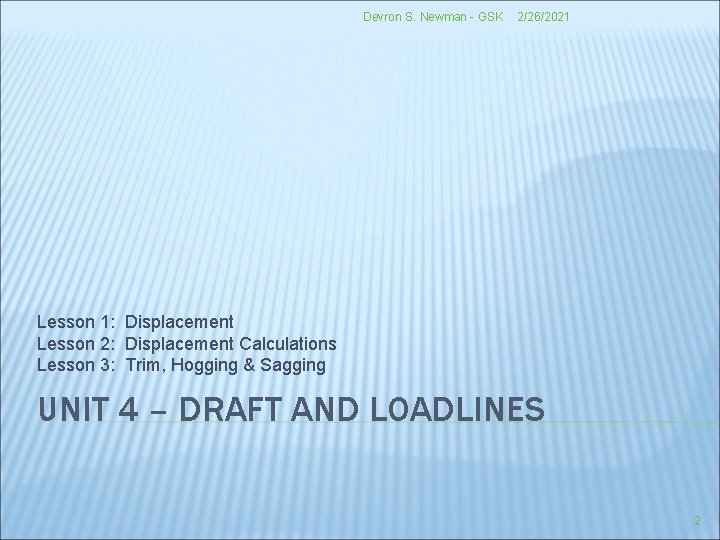 Devron S. Newman - GSK 2/26/2021 Lesson 1: Displacement Lesson 2: Displacement Calculations Lesson