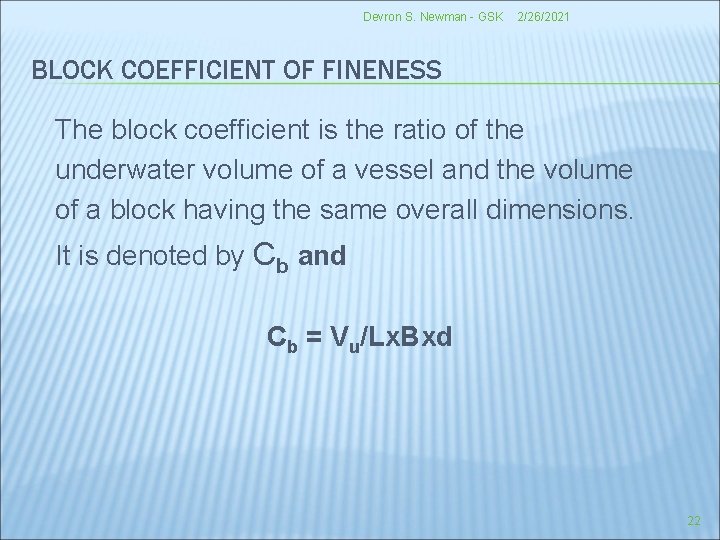 Devron S. Newman - GSK 2/26/2021 BLOCK COEFFICIENT OF FINENESS The block coefficient is