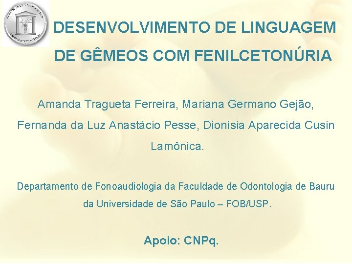 DESENVOLVIMENTO DE LINGUAGEM DE GÊMEOS COM FENILCETONÚRIA Amanda Tragueta Ferreira, Mariana Germano Gejão, Fernanda