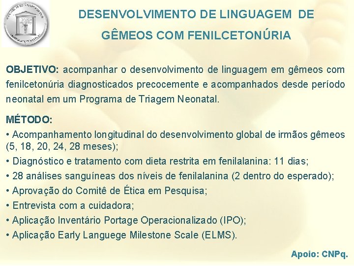 DESENVOLVIMENTO DE LINGUAGEM DE GÊMEOS COM FENILCETONÚRIA OBJETIVO: acompanhar o desenvolvimento de linguagem em