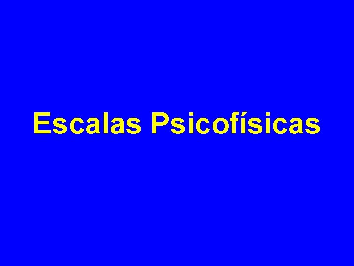 Escalas Psicofísicas 