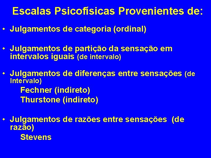 Escalas Psicofísicas Provenientes de: • Julgamentos de categoria (ordinal) • Julgamentos de partição da