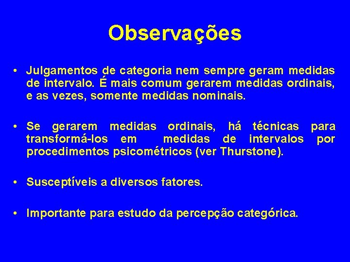 Observações • Julgamentos de categoria nem sempre geram medidas de intervalo. É mais comum