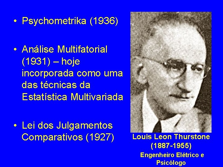  • Psychometrika (1936) • Análise Multifatorial (1931) – hoje incorporada como uma das