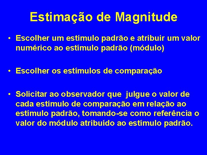 Estimação de Magnitude • Escolher um estímulo padrão e atribuir um valor numérico ao