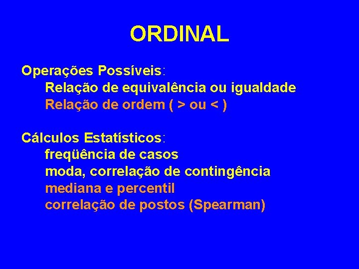 ORDINAL Operações Possíveis: Relação de equivalência ou igualdade Relação de ordem ( > ou