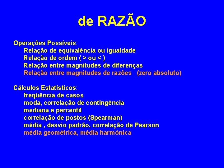 de RAZÃO Operações Possíveis: Relação de equivalência ou igualdade Relação de ordem ( >