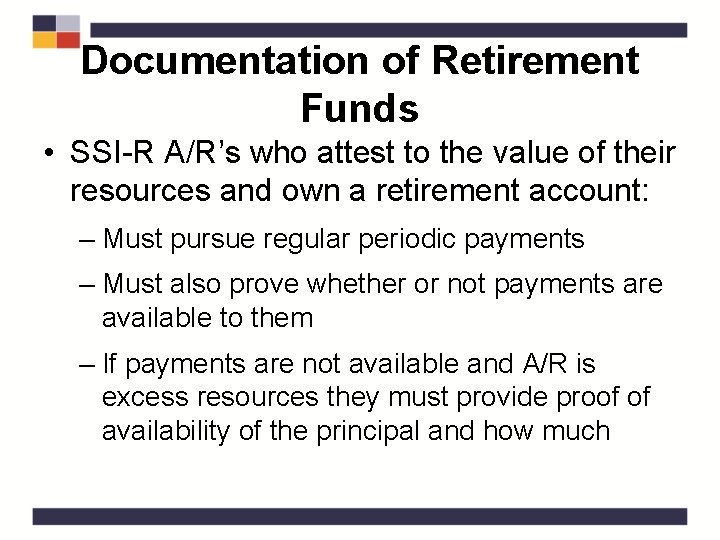 Documentation of Retirement Funds • SSI-R A/R’s who attest to the value of their