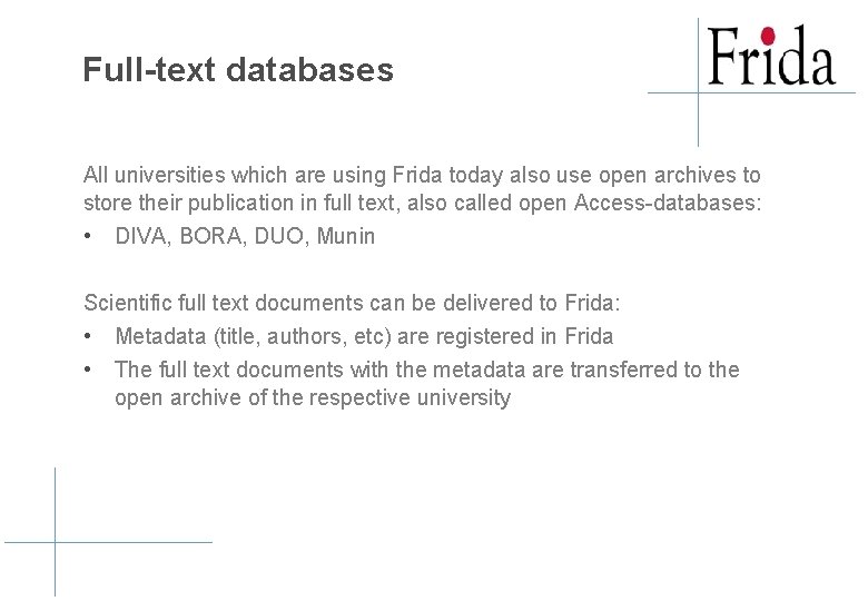 Full-text databases All universities which are using Frida today also use open archives to Full-text databases All universities which are using Frida today also use open archives to
