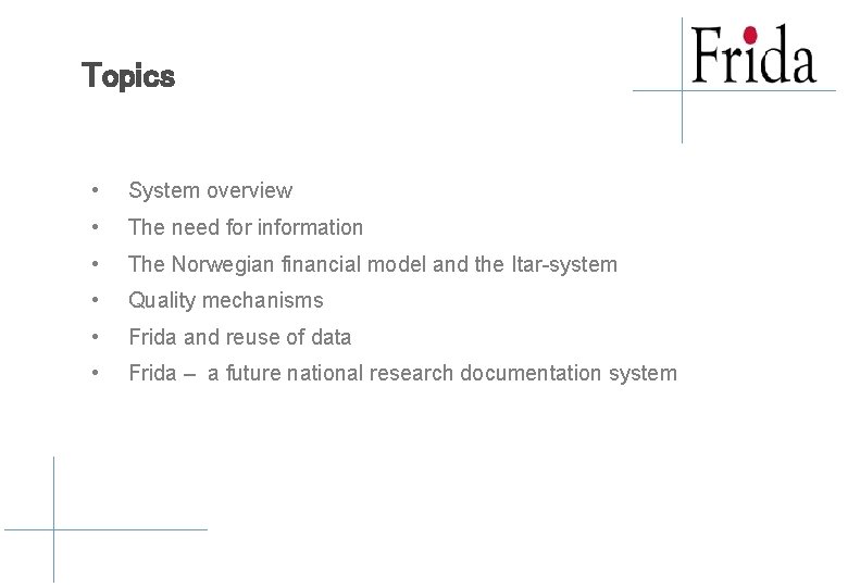 Topics • System overview • The need for information • The Norwegian financial model Topics • System overview • The need for information • The Norwegian financial model