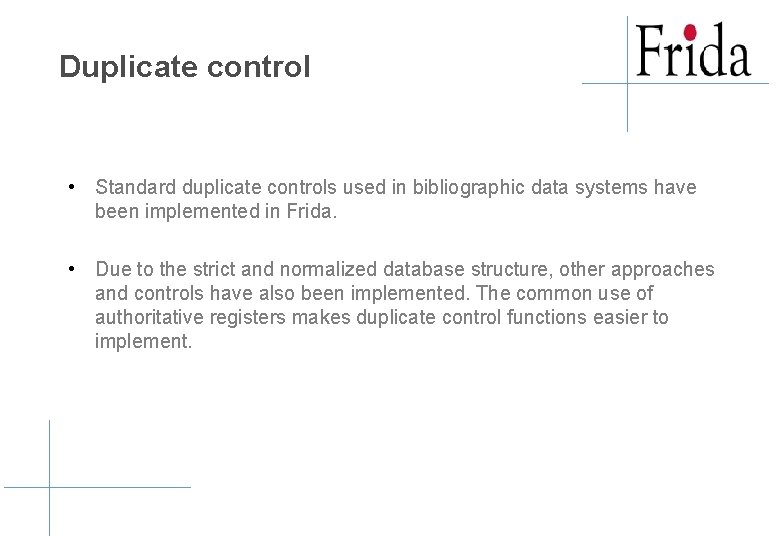 Duplicate control • Standard duplicate controls used in bibliographic data systems have been implemented Duplicate control • Standard duplicate controls used in bibliographic data systems have been implemented