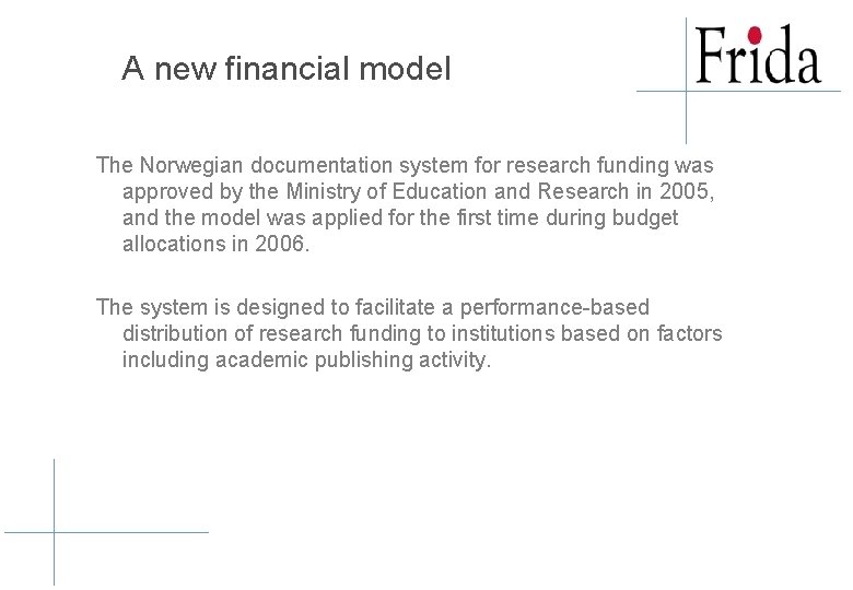 A new financial model The Norwegian documentation system for research funding was approved by A new financial model The Norwegian documentation system for research funding was approved by