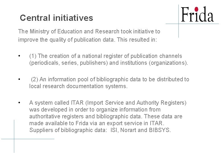 Central initiatives The Ministry of Education and Research took initiative to improve the quality Central initiatives The Ministry of Education and Research took initiative to improve the quality